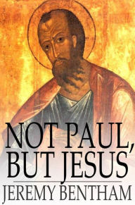 Title: Not Paul, but Jesus, Author: Jeremy Bentham