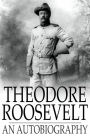 Theodore Roosevelt: An Autobiography