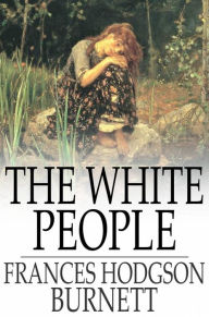 Title: The White People, Author: Frances Hodgson Burnett