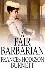 Title: A Fair Barbarian, Author: Frances Hodgson Burnett