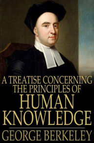 Title: A Treatise Concerning the Principles of Human Knowledge, Author: George Berkeley