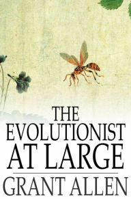 Title: The Evolutionist at Large, Author: Grant Allen
