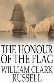 Title: The Honour of the Flag: And Other Stories, Author: William Clark Russell