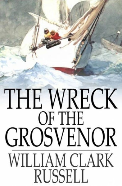 The Wreck of the Grosvenor: An Account of the Mutiny of the Crew and the Loss of the Ship When Trying to Make the Bermudas