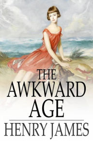Title: The Awkward Age, Author: Henry James
