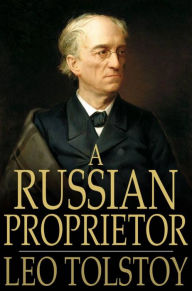 Title: A Russian Proprietor: And Other Stories, Author: Leo Tolstoy