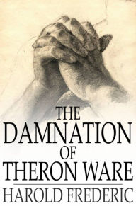 Title: The Damnation of Theron Ware: Or, Illumination, Author: Harold Frederic