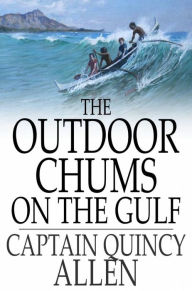 Title: The Outdoor Chums on the Gulf, Author: Captain Quincy Allen