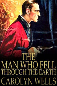 Title: The Man Who Fell Through the Earth, Author: Carolyn Wells