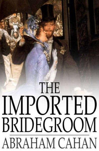 The Imported Bridegroom: And Other Stories of the New York Ghetto