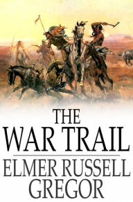 Title: The War Trail, Author: Elmer Russell Gregor