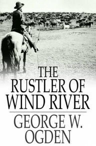 Title: The Rustler of Wind River, Author: George W. Ogden