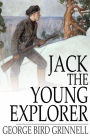 Jack the Young Explorer: A Boy's Experiences in the Unknown Northwest