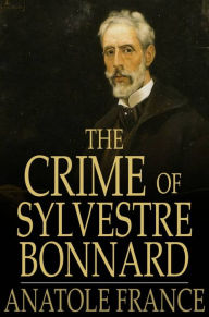 Title: The Crime of Sylvestre Bonnard, Author: Anatole France