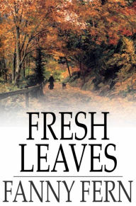 Title: Fresh Leaves, Author: Fanny Fern