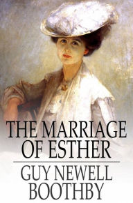 Title: The Marriage of Esther, Author: Guy Newell Boothby