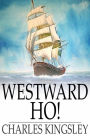 Westward Ho!: Or The Voyages and Adventures of Sir Amyas Leigh, Knight of Burrough, in the County of Devon, in the reign of Her Most Glorious Majesty, Queen Elizabeth