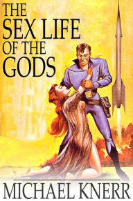 Title: The Sex Life of the Gods, Author: Michael Knerr
