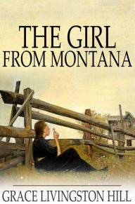 Title: The Girl from Montana, Author: Grace Livingston Hill