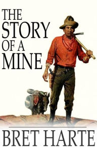 Title: The Story of a Mine, Author: Bret Harte