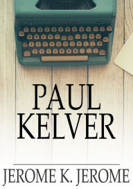Title: Paul Kelver, Author: Jerome K. Jerome
