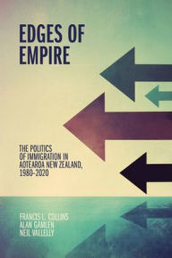 Title: Edges of Empire: The Politics of Immigration in Aotearoa New Zealand, 1980-2020, Author: Neil Vallelly