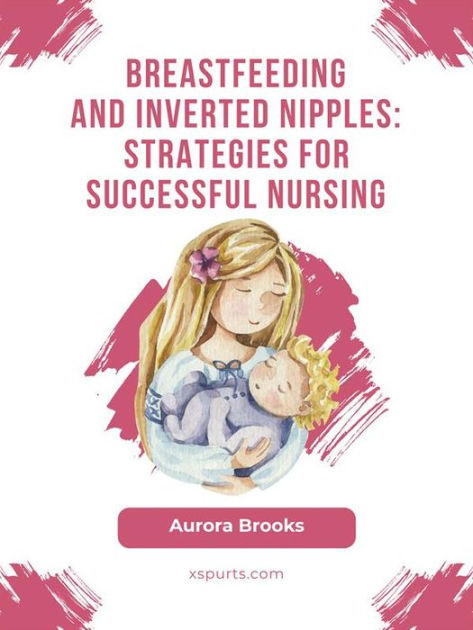 Breastfeeding with Inverted Nipples: Expert Insights from