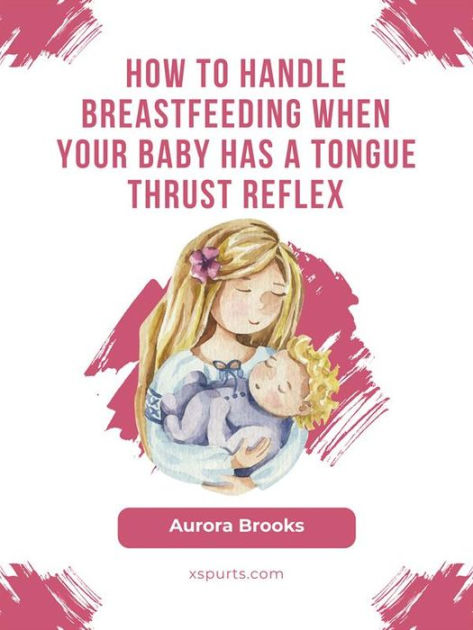 How to handle breastfeeding when your baby has a tongue thrust