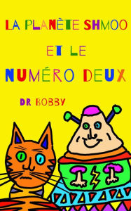 Title: La planète Shmoo et le numéro deux, Author: Dr Bobby