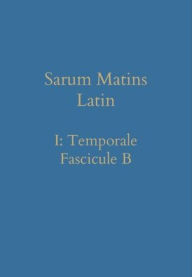 Title: Sarum Matins Latin I: Temporale Fascicule B, Author: William Renwick