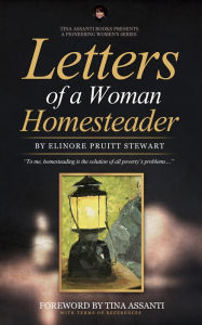 Title: Letters From a Woman Homesteader (Illustrations and Annotated with Terms of Reference): Tina Assanti Presents a Pioneering Women's Series, Author: Elinore Pruitt Stewart