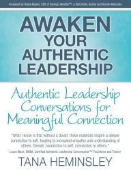 Title: Awaken Your Authentic Leadership - Authentic Leadership Conversations for Meaningful Connection, Author: Tana Lee Heminsley