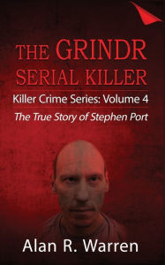 Title: Grindr Serial Killier; The True Story of Serial Killer Stephen Port, Author: Alan R Warren