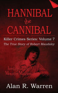 Title: Hannibal the Cannibal; The True Story of Robert Maudsley, Author: Alan R Warren