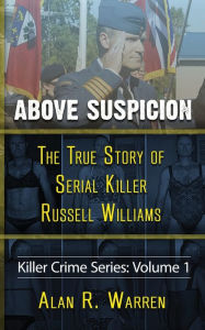 Title: Above Suspicion; The True Story of Russell Williams Serial Killer, Author: Alan R Warren