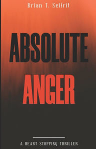 Title: Absolute Anger, Author: Brian T Seifrit