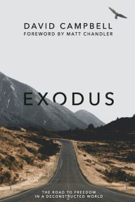Title: Exodus: The Road to Freedom in a Deconstructed World, Author: David Campbell