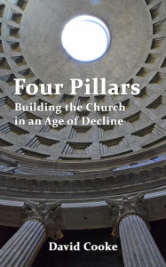Title: Four Pillars: Building the Church in an Age of Decline, Author: David Cooke