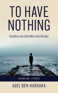 Title: To Have Nothing: God Bless the Child Who's Got His Own, Author: Adel M Ben-Harhara