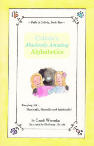 Title: Coliola's Absolutely Amazing Alphabetics, Author: Candi Werenka
