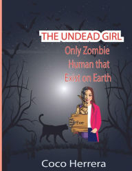 Title: The Undead Girl: Only Zombie Human That Exists on Earth, Author: Coco Herrera