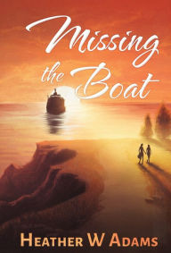 Title: Missing the Boat, Author: Heather W Adams