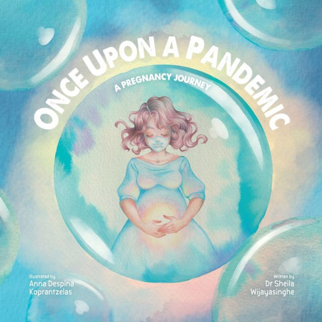 Once Upon a Pandemic A Pregnancy Journey by Sheila Wijayasinghe
