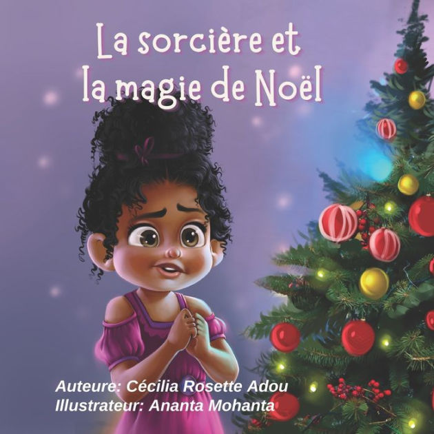 La Sorcière De Noël La sorcière et la magie de Noël by Cécilia Rosette Adou, Paperback