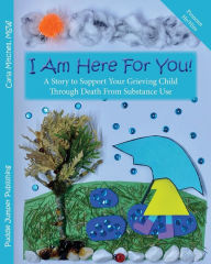 Title: I Am Here For You!: A Story to Support Your Grieving Child Through Death From Substance Use (Pronoun: He), Author: Carla Mitchell