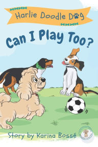 Title: Harlie Doodle Dog: Can I Play Too?, Author: Karina Bossï