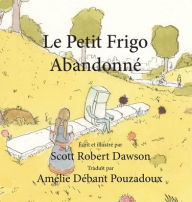 Title: Le Petit Frigo Abandonnï¿½, Author: Scott Robert Dawson