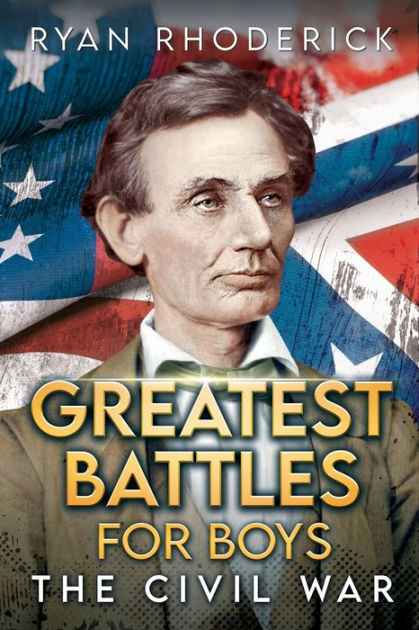 Greatest Battles For Boys: The Civil War By Ryan Rhoderick, Paperback 