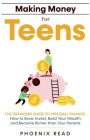 Making Money for Teens: The Teenagers Guide to Personal Finance: How to Save, Invest, Build Your Wealth, and Become Richer than Your Parents