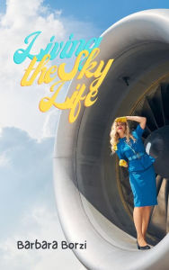 Title: Living the Sky Life, Author: Barbara Borzi